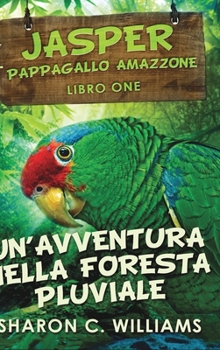 Hardcover Un'avventura Nella Foresta Pluviale (Jasper - Pappagallo Amazzone Vol. 1) [Italian] Book