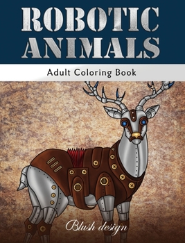 Hardcover Robotic Animals: Adult Coloring Book