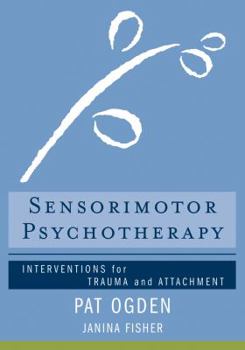 Hardcover Sensorimotor Psychotherapy: Interventions for Trauma and Attachment Book