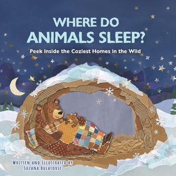 WHERE DO ANIMALS SLEEP?: Peek Inside the Coziest Homes in the Wild