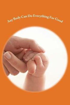 Paperback Any Body Can Do Everything For Good: Happily Book