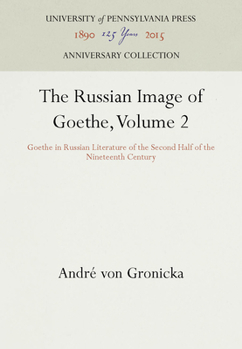 Hardcover The Russian Image of Goethe, Volume 2: Goethe in Russian Literature of the Second Half of the Nineteenth Century Book