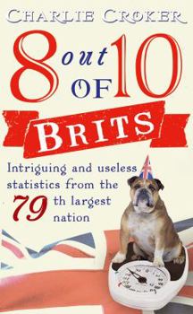 Paperback 8 out of 10 Brits: Intriguing statistics about the world's 79th largest nation Book