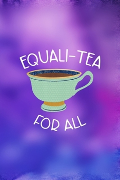 Paperback Equali-Tea For All: All Purpose 6x9 Blank Lined Notebook Journal Way Better Than A Card Trendy Unique Gift Purple And Blue Equality Book