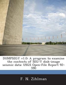 Paperback Dumpsegy V1.0: A Program to Examine the Contents of Seg-Y Disk-Image Seismic Data: Usgs Open-File Report 92-590 Book