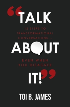 Paperback Talk about It!: 12 Steps to Transformational Conversations...Even When You Disagree Book