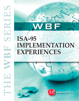Hardcover THE WBF BOOK SERIES: ISA 95 Implementation Experiences (The Wbf Series) Book