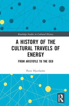 Hardcover A History of the Cultural Travels of Energy: From Aristotle to the Oed Book