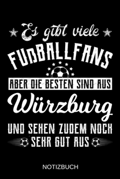 Es gibt viele Fußballfans aber die besten sind aus Würzburg und sehen zudem noch sehr gut aus: A5 Notizbuch | Liniert 120 Seiten | ... | Muttertag | Namenstag (German Edition)