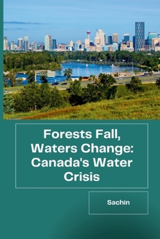 Paperback Forests Fall, Waters Change: Canada's Water Crisis Book