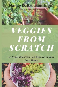 Paperback Veggies from Scratch: 20 Vegetables You Can Regrow in Your Own Home Book
