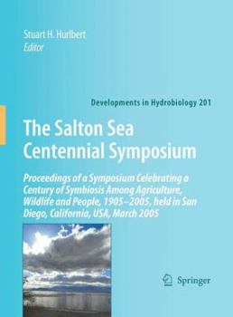 Paperback The Salton Sea Centennial Symposium: Proceedings of a Symposium Celebrating a Century of Symbiosis Among Agriculture, Wildlife and People, 1905-2005, Book