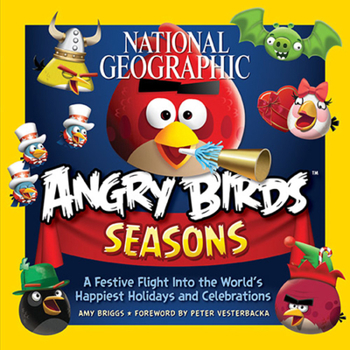 Hardcover National Geographic Angry Birds Seasons: A Festive Flight Into the World's Happiest Holidays and Celebrations Book