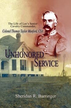 Hardcover Unhonored Service: The Life of Lee's Senior Cavalry Commander, Colonel Thomas Taylor Munford, CSA Book