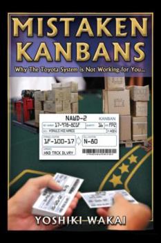 Paperback Mistaken Kanbans - Why the Toyota System Is Not Working for You: Why the Toyota System Is Not Working for You Book