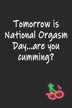 Paperback Tomorrow is National Orgasm Day Are You Cumming: Funny Blank Lined Notebook - Blank Journal Makes a Great Gift for Amazing Partner - Better Than a Car Book