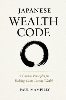 Paperback Japanese Wealth Code: 5 Timeless Principles for Building Calm, Lasting Wealth Book