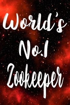 Worlds No.1 Zookeeper: The perfect gift for the professional in your life - Funny 119 page lined journal!