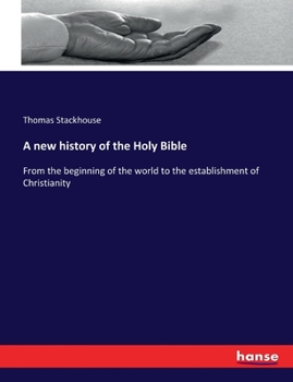 Paperback A new history of the Holy Bible: From the beginning of the world to the establishment of Christianity Book