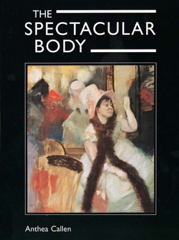 Hardcover The Spectacular Body: Science, Method, and Meaning in the Work of Degas Book