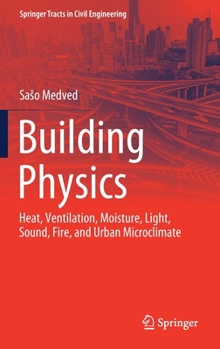 Hardcover Building Physics: Heat, Ventilation, Moisture, Light, Sound, Fire, and Urban Microclimate Book