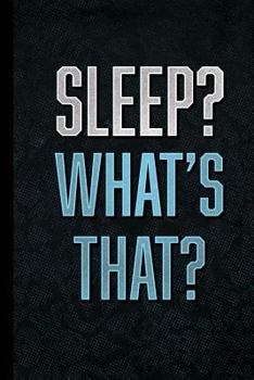 Paperback Sleep? What's That?: 6" X 9" - 120 Pages: Funny Joke Design on Soft Matte Cover - Notebook, Diary, Composition Book for Hustlers, Entrepren Book