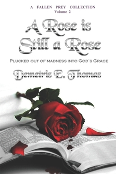 A Rose Is Still A Rose: Plucked out of madness into God’s Grace