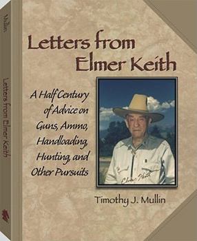 Paperback Letters from Elmer Keith: A Half Century of Advice on Guns, Ammo, Handloading, Hunting, and Other Pursuits Book