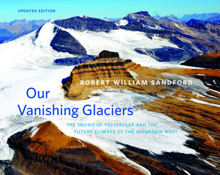 Paperback Our Vanishing Glaciers: The Snows of Yesteryear and the Future Climate of the Mountain West -- Updated Edition Book