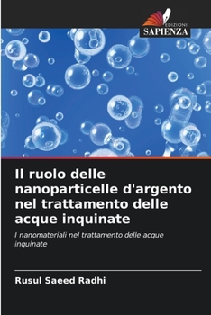 Il ruolo delle nanoparticelle d'argento nel trattamento delle acque inquinate (Italian Edition)