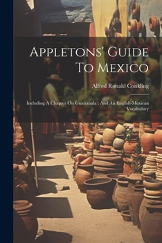 Paperback Appletons' Guide To Mexico: Including A Chapter On Guatemala: And An English-mexican Vocabulary Book