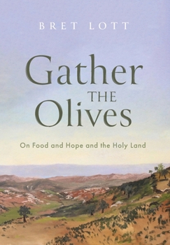 Hardcover Gather the Olives: On Food and Hope and the Holy Land Book