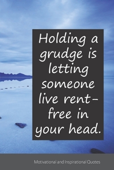 Holding a grudge is letting someone live rent-free in your head.: Motivational, Inspirational and Uplifting Notebook / Journal / Diary - 6 x 9 inches (15,24 x 22,86 cm), 150 pages.