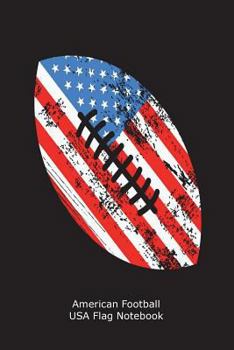 American Football USA Flag Notebook: Patriotic American Football Sports Gift Training Book
