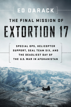 Paperback The Final Mission of Extortion 17: Special Ops, Helicopter Support, Seal Team Six, and the Deadliest Day of the U.S. War in Afghanistan Book