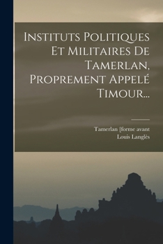 Paperback Instituts Politiques Et Militaires De Tamerlan, Proprement Appelé Timour... [French] Book
