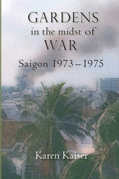 Paperback Gardens in the Midst of War: Saigon 1973 - 1975 Book