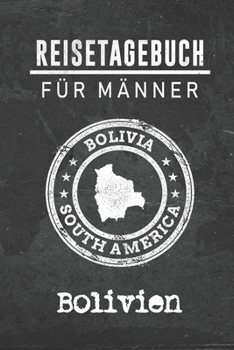 Reisetagebuch f�r M�nner Bolivien: 6x9 Reise Journal I Notizbuch mit Checklisten zum Ausf�llen I Perfektes Geschenk f�r den Trip nach Bolivien f�r jeden Reisenden