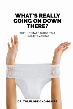 Paperback What's Really Going On Down There?: The Ultimate Guide To A Healthy Vagina Book