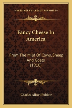 Paperback Fancy Cheese In America: From The Mild Of Cows, Sheep And Goats (1910) Book