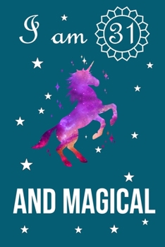 I Am 31 And Magical: A Unicorn Birthday Journal for 31 Year Old Teen Girls | Mom Anniversary Gift Ideas for Her | Happy Birthday Journal notebook for 31 Year Old Teen Girls