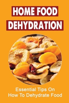 Paperback Home Food Dehydration: Essential Tips On How To Dehydrate Food Book