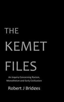 The Kemet Files: An Inquiry Concerning Racism, Monotheism and Early Civilization