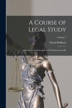 Paperback A Course of Legal Study: Addressed to Students and the Profession Generally; Volume 1 Book