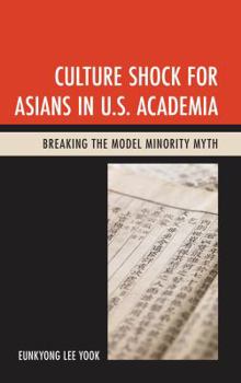 Paperback Culture Shock for Asians in U.S. Academia: Breaking the Model Minority Myth Book