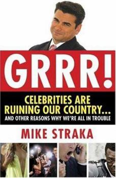 Hardcover Grrr! Celebrities Are Ruining Our Country...and Other Reasons Why We're All in Trouble Book