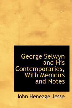 Hardcover George Selwyn and His Contemporaries, with Memoirs and Notes Book