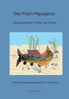 Der Fisch Papageno: Die Zauberflöte im Reich der Fische (German Edition)