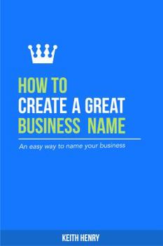 Paperback How to Create a Great Business Name: An easy way to name your business Book