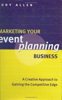 Hardcover Marketing Your Event Planning Business: A Creative Approach to Gaining the Competitive Edge Book